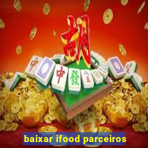 baixar ifood parceiros